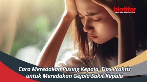 Cara Meredakan Pusing Kepala Tips Praktis Untuk Meredakan Gejala Sakit