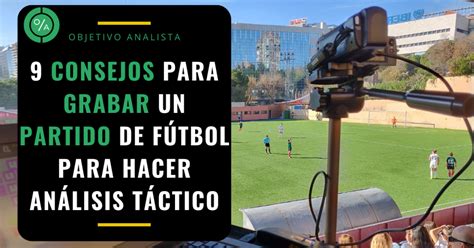 Consejos Para Grabar Un Partido De F Tbol Para Hacer An Lisis T Ctico