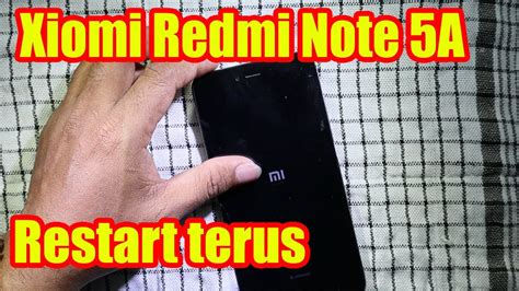 Perbaiki Xiaomi Redmi Note 5A Restart Terus Menerus Tidak Bisa Hidup