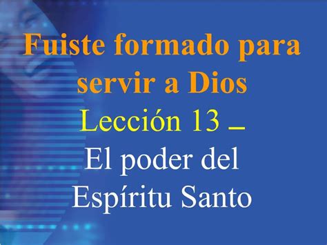 Ppt Fuiste Formado Para Servir A Dios Lecci N El Poder Del Esp