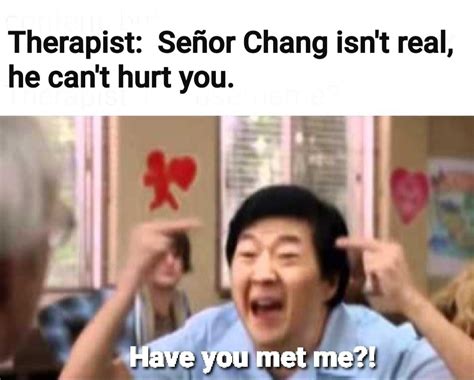 Community Senor Chang Memes Senor Chang Gay Senor Chang Gay