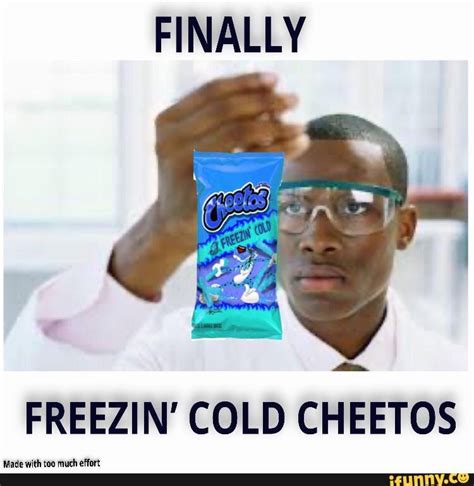 FINALLY FREEZIN' COLD CHEETOS - iFunny Brazil