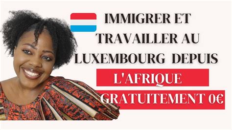 Comment Immigrer Et Travailler Au Luxembourg Depuis L Afrique