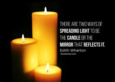 There Are Two Ways Of Spreading Light To Be The Candle Or The Mirror