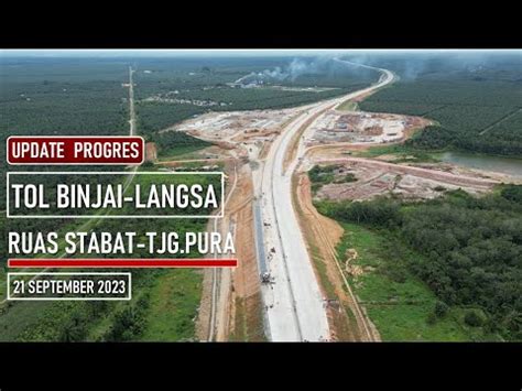 Update Tol Binjai Langsa Ruas Stabat Tanjung Pura Youtube