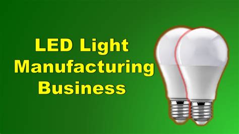 Led Light Manufacturing Business Ideas The Step By Step Guide Career Barta