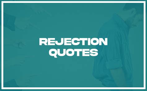 113 Best Rejection Quotes With Commentary Burning For Success