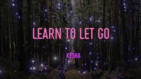 Kesha Learn To Let Go Lyrics Hey Eh Eh Eh Yeah Youtube