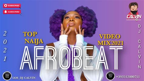 Afrobeat Video Mix 2021 Latest Naija Top Video Mix 2021 Dj Calvin