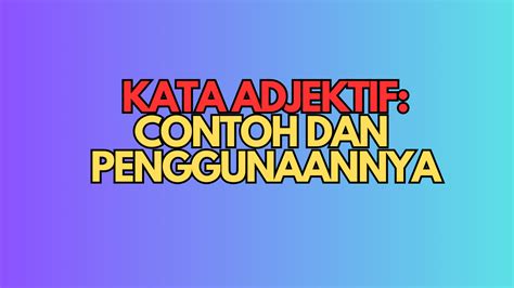 Kata Adjektif Senaraicontoh Dan Penggunaannya Info Pelajar