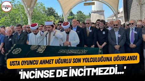 Usta oyuncu Ahmet Uğurlu son yolculuğuna uğurlandı İncinse de