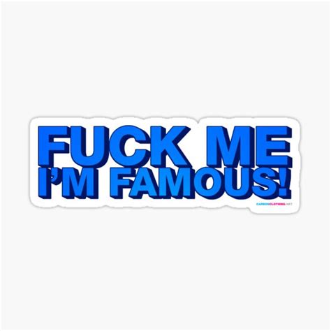 Fuck Me Im Famous Sticker For Sale By CarbonClothing Redbubble
