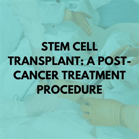 Stem Cell Transplant: a post-cancer treatment procedure