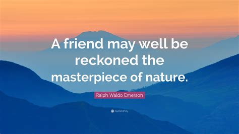 Ralph Waldo Emerson Quote A Friend May Well Be Reckoned The