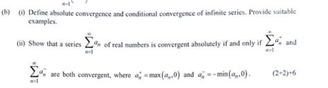 Solved (b) (i) ﻿Define absolute convergence and conditional | Chegg.com