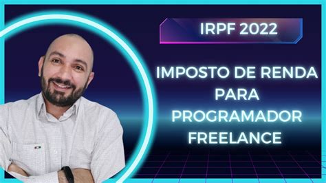 IRPF 2022 IMPOSTO DE RENDA PARA PROGRAMADOR FREELANCE Como Pagar