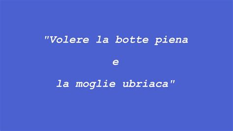 Volere La Botte Piena E La Moglie Ubriaca Proverbio Italian