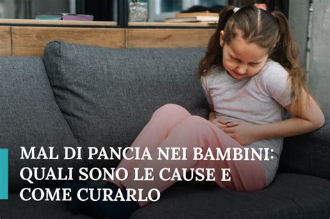 Mal Di Pancia Nei Bambini Sintomi Cause E Come Curarlo