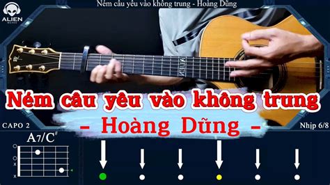 HƯỚng DẪn Guitar Ném Câu Yêu Vào Không Trung Hoàng Dũng Alien Guitar Youtube