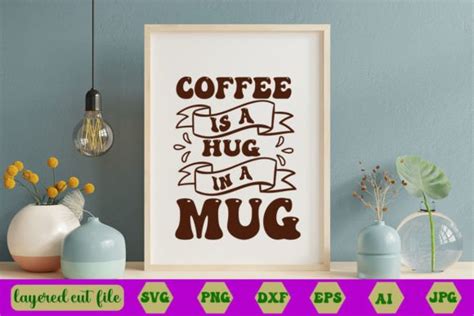 Coffee Is A Hug In A Mug Retro Svg Graphic By Mstsalmaakter580