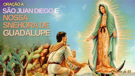 Oração A São Juan Diego E Nossa Senhora De Guadalupe Youtube