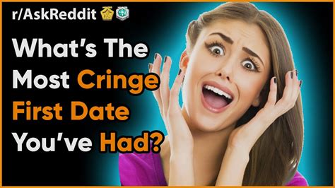 People Share Most Cringe First Date They Had Reddit R Askreddit Dating