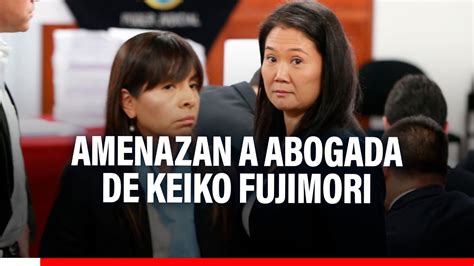 Abogada De Keiko Denuncia Haber Recibido Amenazas Durante Agresi N