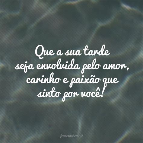 50 Frases De Boa Tarde Com Amor Para Melhorar O Dia Da Pessoa Amada