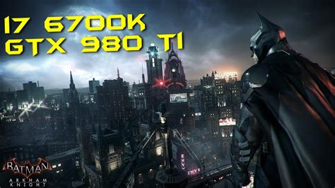 Batman Arkham Knight Gtx Ti I K P Max Settings Frame