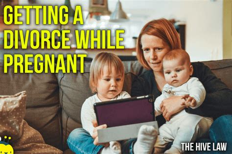 Getting A Divorce While Pregnant The Hive Law