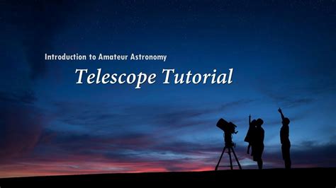 Introduction To Amateur Astronomy Part Telescope Tutorial