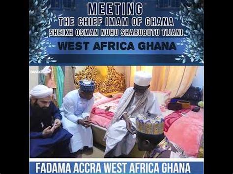 Meeting The Chief Imam Of Ghana Sheikh Osman Nuhu Sharubutu Tijani