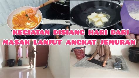 KEGIATAN DISIANG HARI DARI MASAK LANJUT ANGKAT JEMURAN YouTube