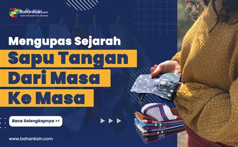 Mengupas Sejarah Sapu Tangan Dari Masa Ke Masa