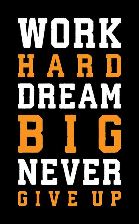 Work Hard Dream Big Never Give Up Digital Art By Matthew Chan Pixels