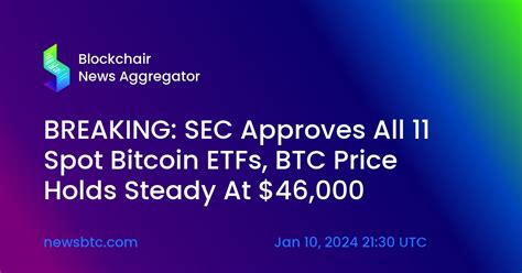 Breaking Sec Approves All 11 Spot Bitcoin Etfs Btc Price Holds Steady