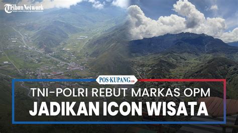 TNI Polri Rebut Markas KKB Jadi Pos Merah Putih Dan Icon Wisata Di