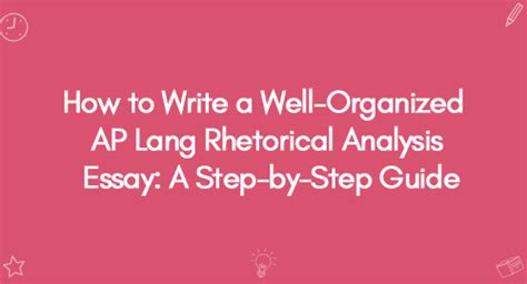 How To Write A Well Organized Ap Lang Rhetorical Analysis Essay A Step By Step Guide