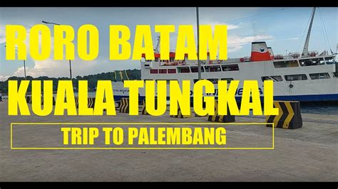 RORO Batam Kuala Tungkal Trip Ke Palembang 2023 YouTube