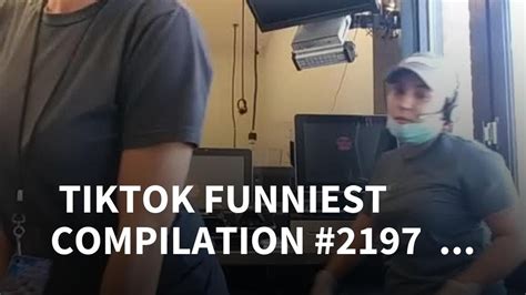 💃 Tiktok Funniest Compilation 2197 Tiktok Compilation 💃💃💃💃 Youtube