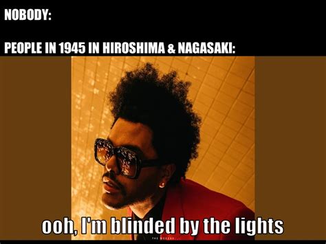 I Said Ooh I M Blinded By The Lights R HistoryMemes