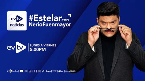 Evtv EnVivo EVTVnoticias Estelar Con NerioFuenmayor LUNES 13 De