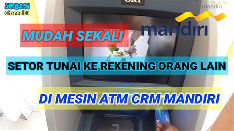 Setor Tunai Ke Rekening Orang Lain Di Atm Mandiri Youtube