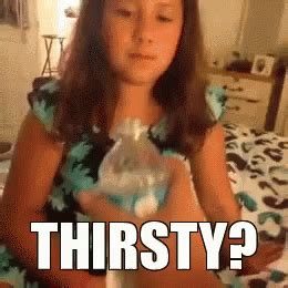 Thirsty Thirsty Discover Share GIFs