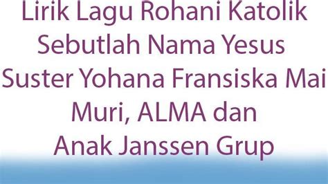 Lirik Lagu Rohani Katolik Sebutlah Nama Yesus Persembahan Anak Janssen