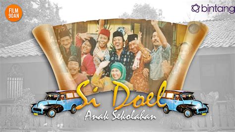 Film 90 An Si Doel Anak Sekolahan Pelopor Sinetron Betawi