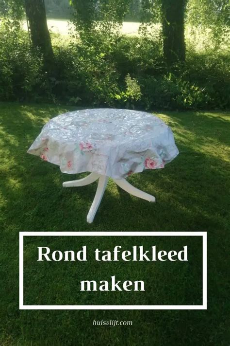 Rond Tafelkleed Maken Methodes Huisvlijt Huis Tuin En Keuken Blog