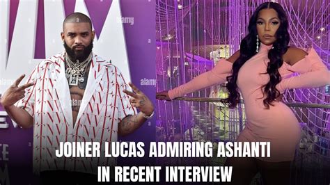 JOINER LUCAS ADMIRING ASHANTI IN RECENT INTERVIEW YouTube