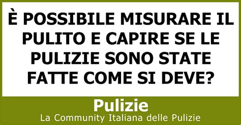 Possibile Misurare Il Pulito E Capire Se Le Pulizie Sono State Fatte