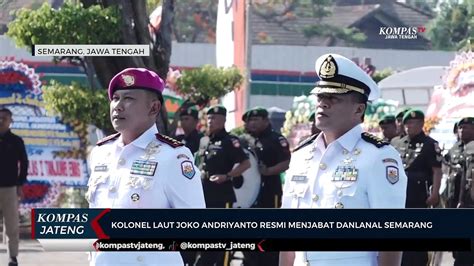 Kolonel Laut Joko Andriyanto Resmi Menjabat Danlanal Semarang Video